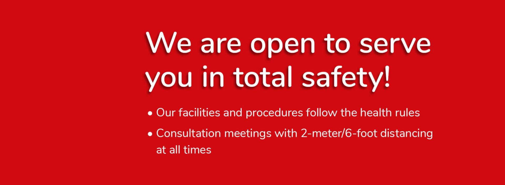 We are open to serve you in total safety
